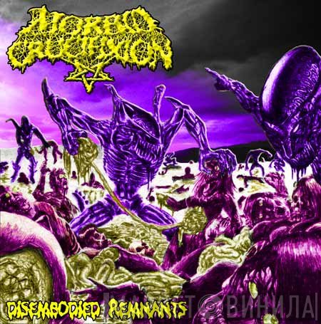 Morbid Crucifixion - Disembodied Remnants
