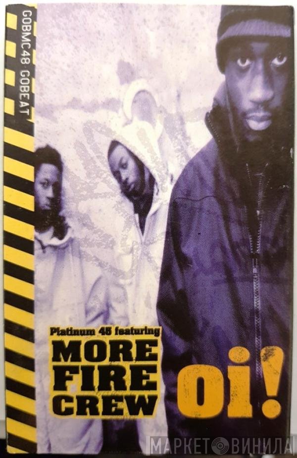 More Fire Crew, Platinum 45 - Oi !