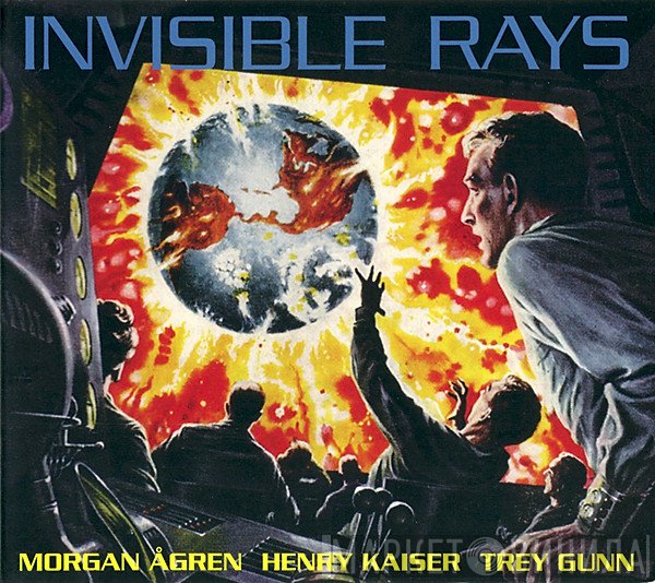 Morgan Ågren, Henry Kaiser, Trey Gunn  - Invisible Rays
