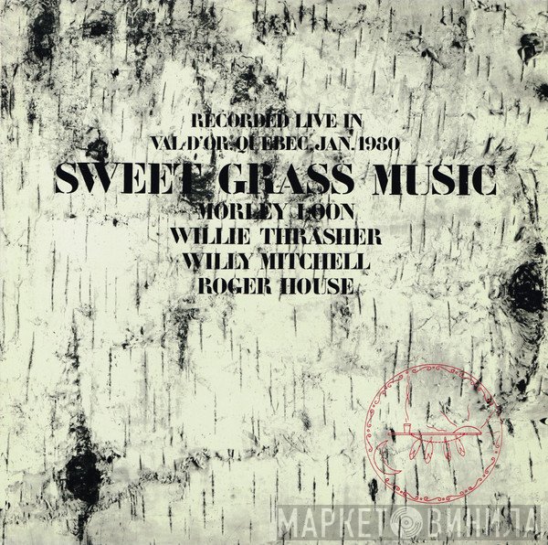 Morley Loon, Willie Thrasher, Willy Mitchell, Roger House - Sweet Grass Music
