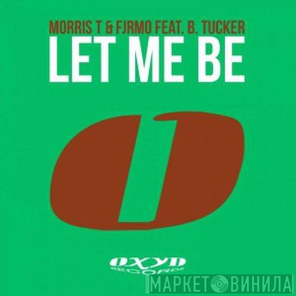 Morris T & Fjrmo Feat. Barbara Tucker  - Let Me Be