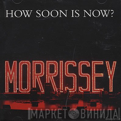 Morrissey  - How Soon Is Now?