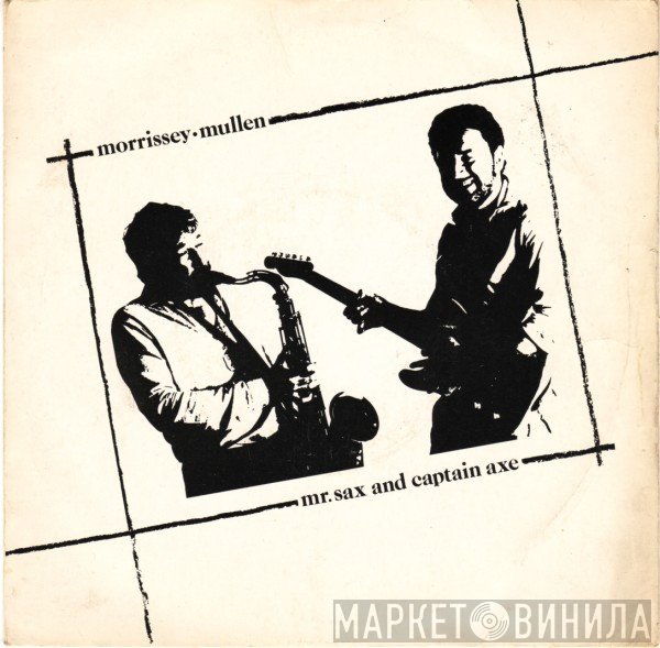 Morrissey Mullen - Mr.Sax And Captain Axe