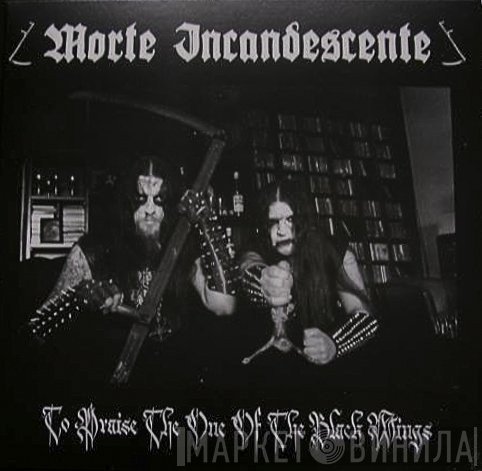 Morte Incandescente - To Praise The One Of The Black Wings