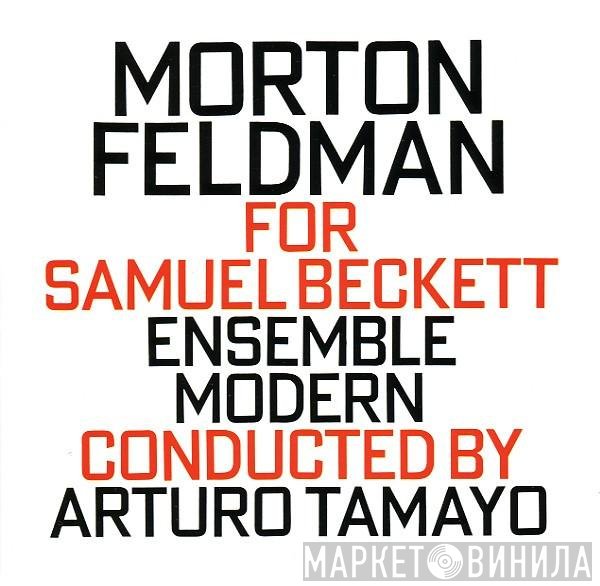 Morton Feldman - Ensemble Modern Conducted By Arturo Tamayo  - For Samuel Beckett