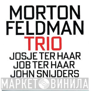 Morton Feldman - Josje Ter Haar, Job Ter Haar, John Snijders  - Trio