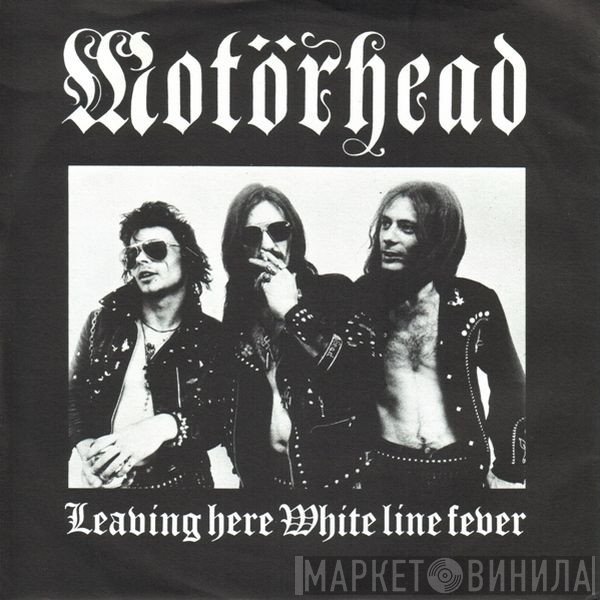 Motörhead - Leaving Here / White Line Fever