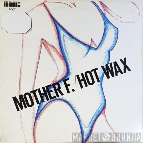 Mother (F) - Hot Wax
