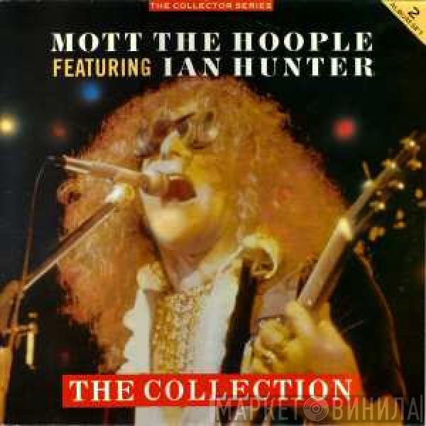 Mott The Hoople Featuring Ian Hunter  - The Collection
