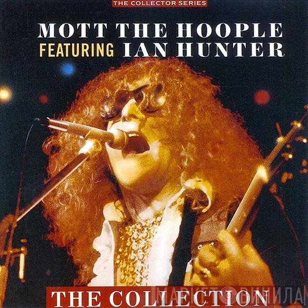 Mott The Hoople featuring Ian Hunter  - The Collection