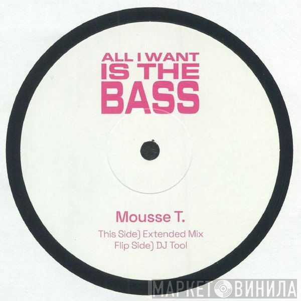 Mousse T. - All I Want Is The Bass