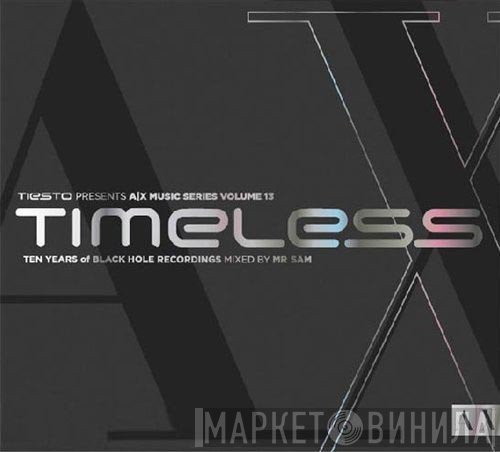 Mr. Sam - Tiësto Presents A|X Music Series Volume 13 / Timeless / Ten Years Of Black Hole Recordings