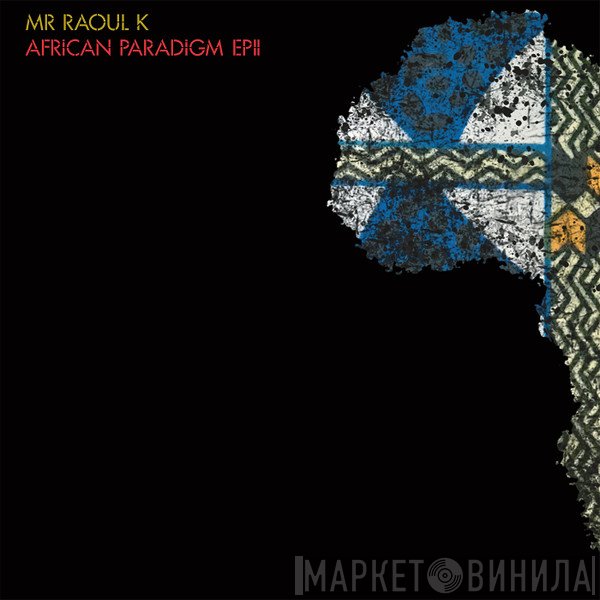 Mr Raoul K - African Paradigm EP II