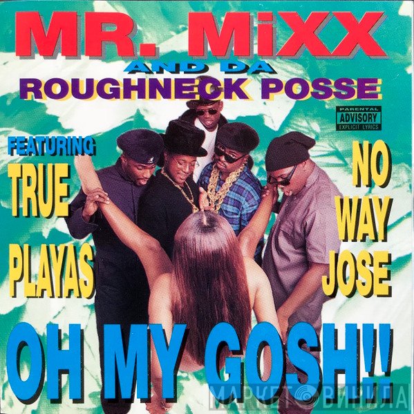 Mr. Mixx & Da Roughneck Posse Featuring True Playas, No Way Jose   - Oh My Gosh!!