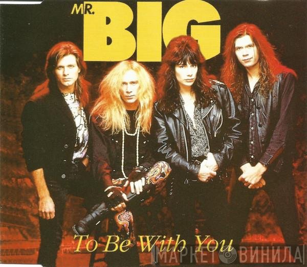 Mr. Big  - To Be With You