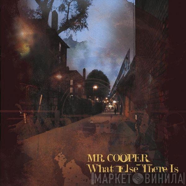 Mr. Cooper  - What Else There Is