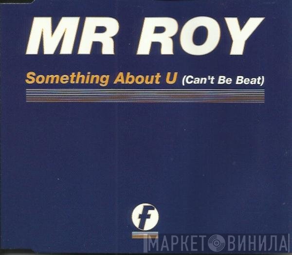 Mr. Roy - Something About U (Can't Be Beat)