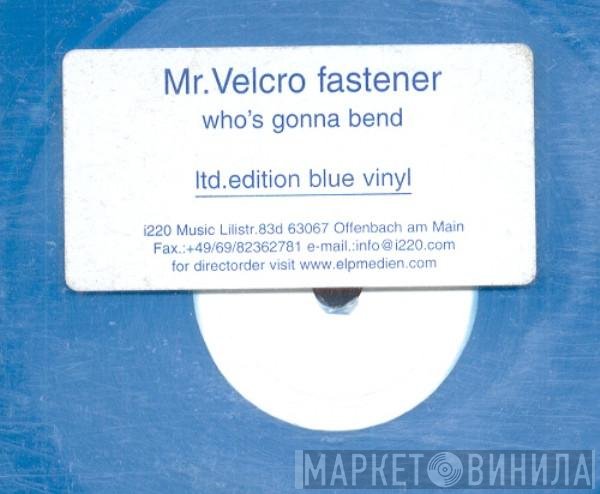 Mr. Velcro Fastener - Who's Gonna Bend