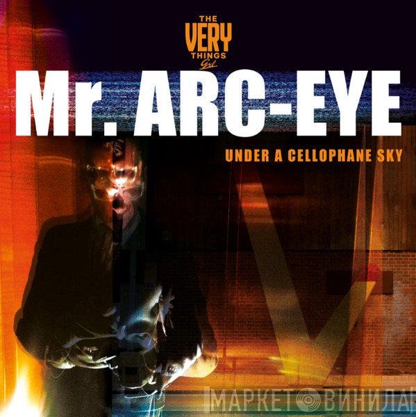  - Mr. Arc-Eye (Under A Cellophane Sky)