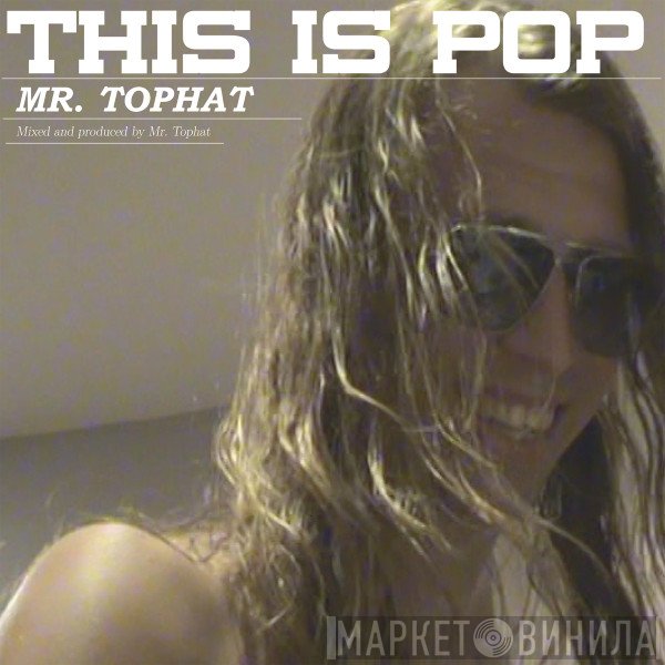 Mr. Tophat  - This Is Pop