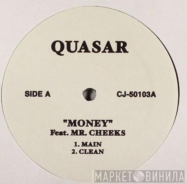 Mr. Cheeks, Quasar  - Money