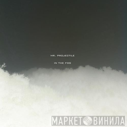 Mr. Projectile  - In The Fog