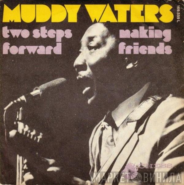 Muddy Waters  - Two Steps Forward / Making Friends