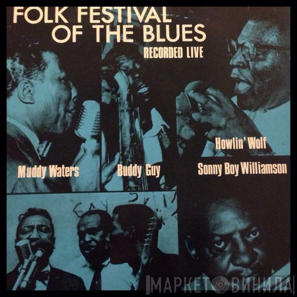 Muddy Waters, Buddy Guy, Howlin' Wolf, Sonny Boy Williamson  - Folk Festival Of The Blues