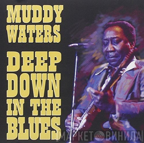 Muddy Waters  - Deep Down In The Blues