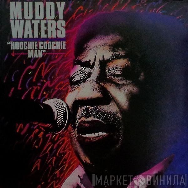Muddy Waters  - Hoochie Coochie Man