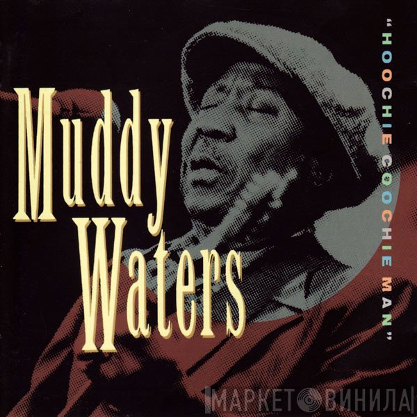 Muddy Waters  - Hoochie Coochie Man