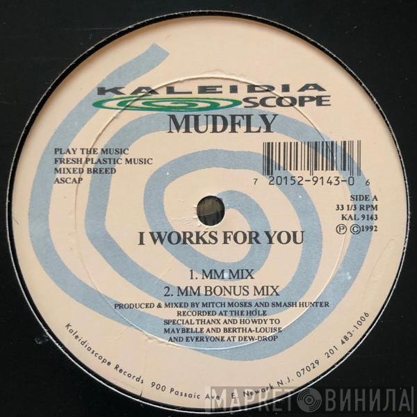 Mudfly - I Works For You / I Got A Good Thang