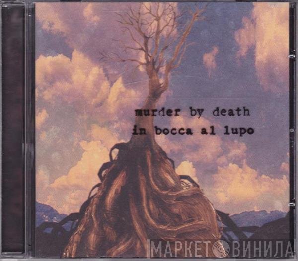 Murder By Death  - In Bocca Al Lupo