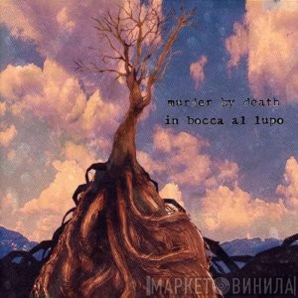 Murder By Death  - In Bocca Al Lupo