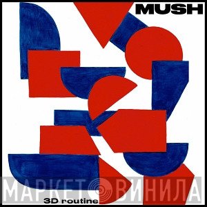 Mush   - 3D Routine