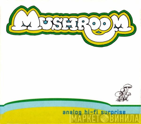 Mushroom   - Analog Hi-Fi Surprise