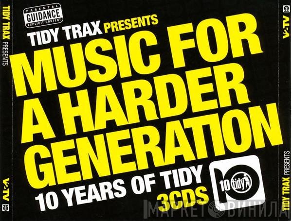  - Music For A Harder Generation (10 Years Of Tidy)