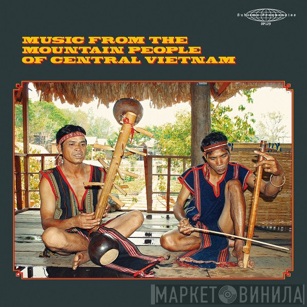  - Music From The Mountain People of Central Vietnam