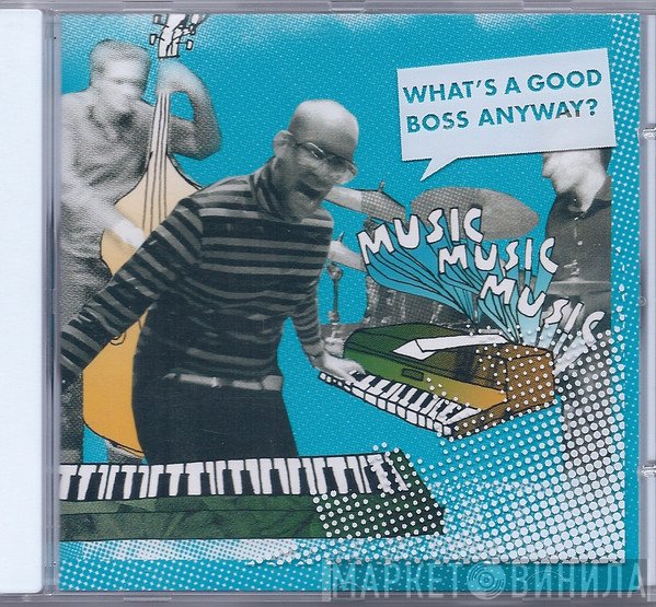 Musicmusicmusic - What's A Good Boss Anyway?