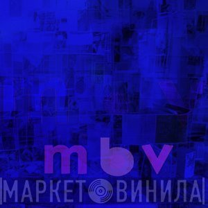 My Bloody Valentine  - mbv