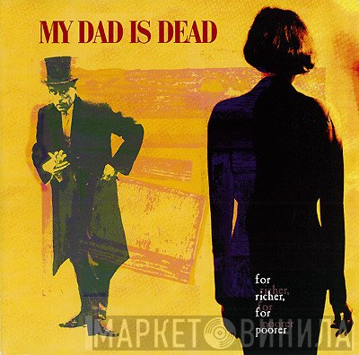 My Dad Is Dead  - For Richer, For Poorer