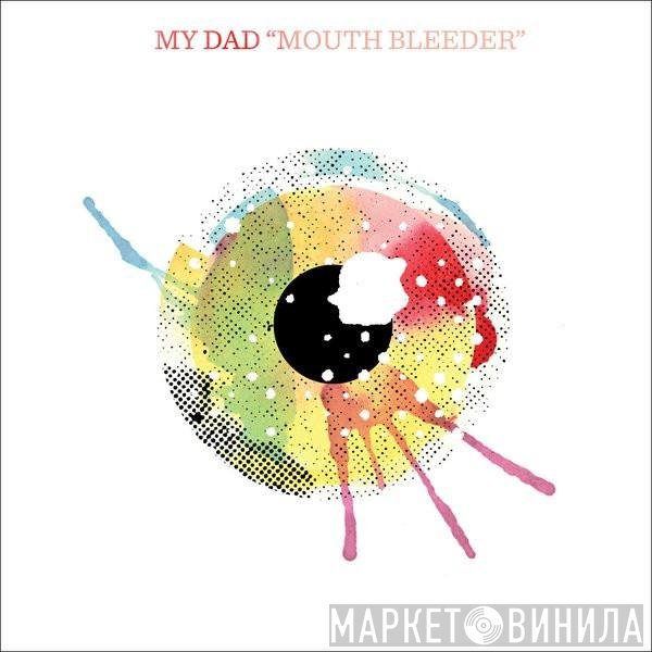 My Dad - Mouth Bleeder