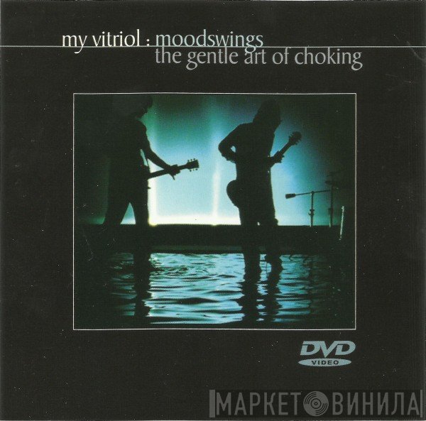 My Vitriol - Moodswings : The Gentle Art Of Choking