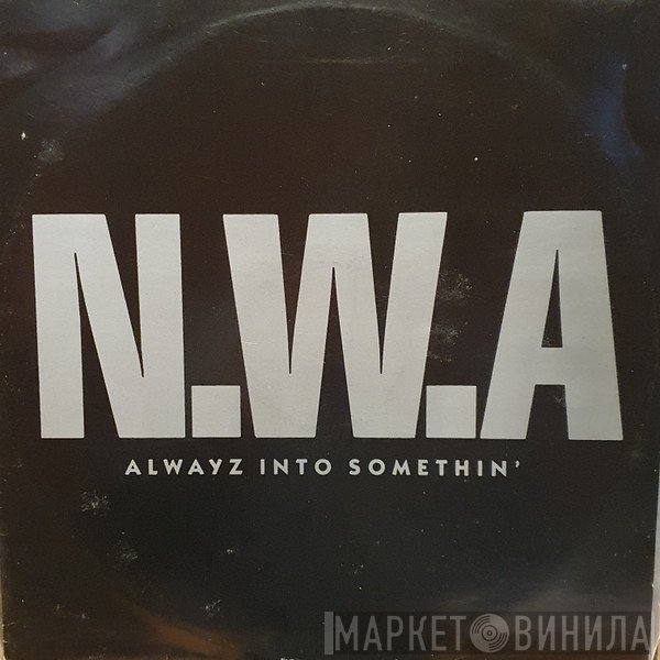 N.W.A.  - Alwayz Into Somethin'