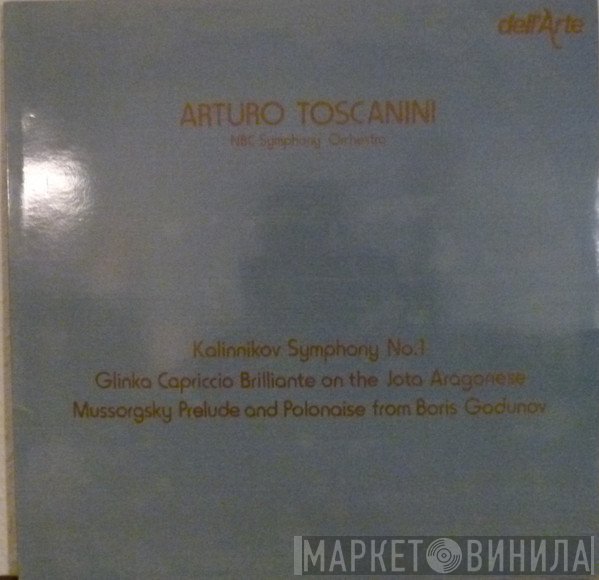 NBC Symphony Orchestra, Modest Mussorgsky, Mikhail Ivanovich Glinka, Arturo Toscanini, Vasily Sergeyevich Kalinnikov - Kalinnikov Symphony No.1 / Glinka Capriccio Brilliante On The Jota Aragonese / Mussorgsky Prelude And Polonaise From Boris Godunov