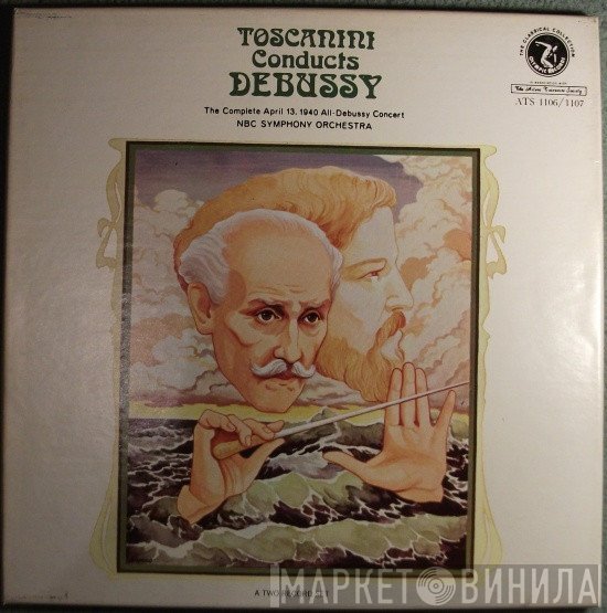 NBC Symphony Orchestra, Arturo Toscanini - Toscanini Conducts Debussy The Complete April 13, 1940 All-Debussy Concert