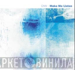 üNN - Make Me Listen