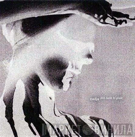Nadja   - Skin Turns To Glass