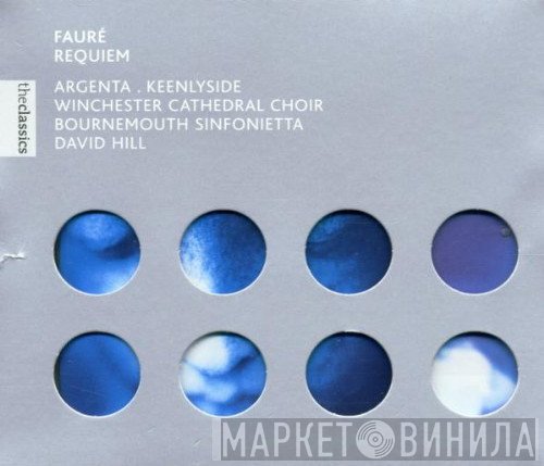 Nancy Argenta, Simon Keenlyside, Winchester Cathedral Choir, Bournemouth Sinfonietta, David Hill - Gabriel Fauré  - Requiem