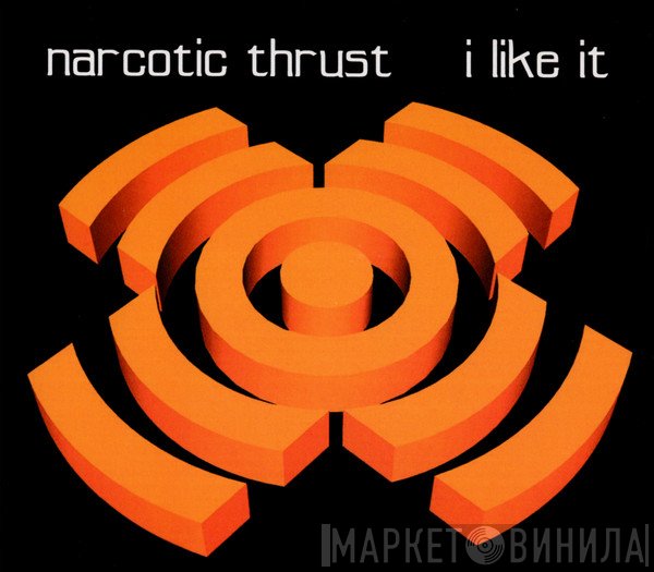 Narcotic Thrust - I Like It